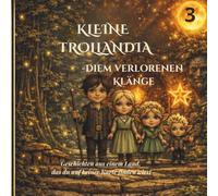 Kleine Trollandia: Auf der Suche nach dem verlorenen Klang