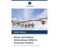 Kleine und mittlere Unternehmen (KMU) in Arunachal Pradesh:: Wachstum, Leistung und Herausforderungen