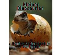 Kleiner Dinosaurier : Bunter Farbenspaß in der Urzeit