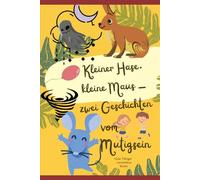 Kleiner Hase, kleine Maus - zwei Geschichten vom Mutigsein: Angst vor Dunkelheit und Donner überwinden-zwei liebevolle Geschichten zum Einschlafen und Trösten