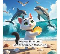 Kleiner Pirat und die flüsternden Muscheln: Zauberhaft illustriertes Kinder-Vorlesebuch über Mut, Freundschaft und Freundlichkeit · Alter 3-8 · ... Delfinen, Schildkröten und verborgenem Schatz