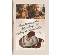 Kleines Wunder, große Entwicklung - Erziehung mit Liebe und Struktur (0-3 Jahre)