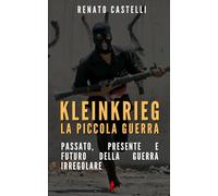 Kleinkrieg: la piccola guerra: Passato, presente e futuro della guerra irregolare