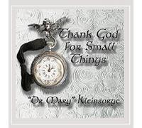 Kleinsorge, Mary Dr. - Thank God For Small Things