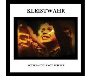 Kleistwahr - Acceptance Is Not Respect