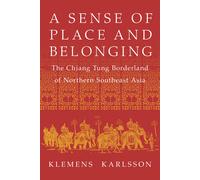 A Sense of Place and Belonging: The Chiang Tung Borderland of Northern Southeast Asia