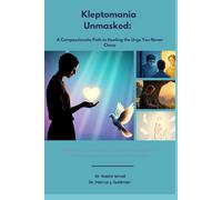Kleptomania Unmasked: A Compassionate Path to Healing the Urge You Never Chose: Shame-free, neuroscience-backed framework for understanding and healing kleptomania