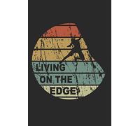 Kletter Tagebuch: Das Tagebuch zum selber ausfüllen für alle Kletterer und Boulderer ♦ Routentagebuch für die schönsten Klettersteige, Routen und ... Format ♦ Motiv: Living on the edge - retro