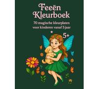 KLEURBOEK - FEEËN • 70 MAGISCHE PAGINA’S • 5+: Een prachtig kleurboek vol fantasie en plezier - ideaal voor kleine kunstenaars!