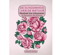 Kleurboek Voor Volwassenen: De Schoonheid Van De Natuur, 30 Kleurplaten Met Bloemen