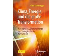 Klima, Energie Und Die Große Transformation: Hintergründe, Zusammenhänge Und Strategien Für Den Kurswechsel