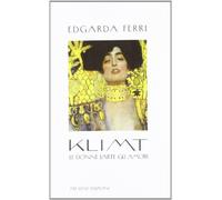 Klimt. Le donne, l'arte, gli amori