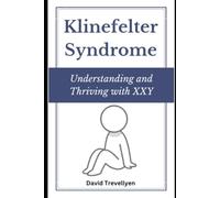 Klinefelter Syndrome: A Comprehensive Guide to Understanding and Embracing Life with XXY