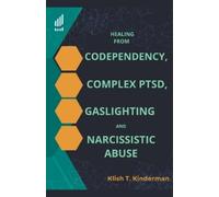 Klish T Kinderm Healing from Codependency, Complex PTSD, Gaslighting (Tascabile)