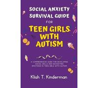 Social Anxiety Survival Guide for Teen Girls with Autism by Klish T. Kinderman