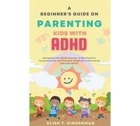 Klish T Kinderman A Beginner's Guide on Parenting Kids with ADHD (Tascabile)