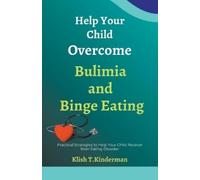 Klish T Kinderman Help Your Child Overcome Bulimia and Binge Eating (Tascabile)