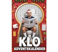 Klo Adventskalender: 24 Tage voller Klo-Spaß - Lustige Rätsel, witzige Sprüche & kreative Aufgaben für Männer, Frauen und alle mit Humor