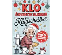 Klo Adventskalender für Klugscheißer: Noch 24 Häufchen bis Heiligabend: Lustige Klo-Fakten für besinnliche Momente auf der Toilette - Das perfekte Geschenk für Männer & Frauen