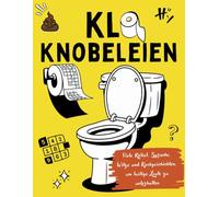 Klo Knobeleien: Viele Rätsel, Sprüche, Witze und Kackgeschichten, um lustige Leute zu unterhalten