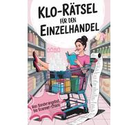Klo-Rätsel für den Einzelhandel - Von Sonderangebot bis Scanner-Chaos: Lustiges Rätselbuch für Frauen & Männer - Geschenkidee mit Humor, Rätsel, Witze & Humor aus dem Arbeitsalltag