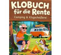 Klobuch für die Rente - Camping & Klugscheißerei: Das lustige Camping-Rätselbuch für entspannte Rentner mit Wortsuche, Labyrinthen, krassen Fakten & vielem mehr