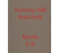 Klodin Erb: Vorhang fällt Hund bellt / Le rideau tombe un chien aboie