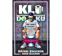 Klodoku: Rätsel Knacken Beim Kacken - Haufenweise Sudoku Klo Rätsel und Klo Knobeleien mit Unnützem Wissen zum Klugscheißen