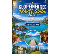 KLOPEINER SEE TRAVEL GUIDE 2026: Discover Austria's Warmest Swimming Lake: Explore Lake Klopein, Turnersee, Petzen Mountain, Obir Caves, Lakeside ... Local Cuisine & Hidden Carinthian Treasures