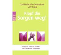 Klopf die Sorgen weg!: Emotionale Befreiung durch EFT und Energetische Psychologie