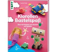 Klorollen Bastelspaß: Über 40 Projekte zum Basteln und Spielen