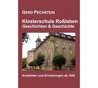 Klosterschule Roßleben - Geschichten und Geschichte: Erinnerungen und Anekdoten ab 1942