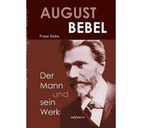 Klühs Franz August Bebel - Der Mann und sein Werk. Eine Biographie (Tascabile)