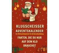 Klugscheißer-Adventskalender - Fakten, die du nur auf dem Klo brauchst: 24 Tage voller unnützem Wissen & witziger Klo-Fakten für dein stilles Örtchen