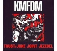 Kmfdm - Trust / Juke Joint Jezebel