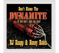Knapp Rj & Honey Robin - Don't Blame The Dynamite (If You Can't Light The F