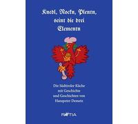 Knedl, Nockn, Plentn, seint die drei Elementn. Die Südtiroler Küche mit Geschichte und Geschichten
