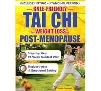 Knee-Friendly Tai Chi Workbook for Weight Loss for Women in Post-Menopause: A Step-by-Step 12-W uided Plan to Reduce Stress, Emotional Eating & ... & Chair Routines, Large Print Edition