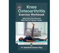 Knee Osteoarthritis Exercise Workbook: Safe Home Exercises and Daily Pain & Progress Tracker