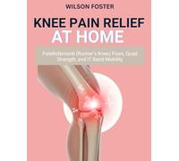 Knee Pain Relief at Home: Patellofemoral (Runner’s Knee) Fixes, Quad Strength, and IT Band Mobility