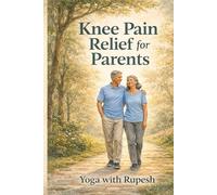 Knee Pain Relief for Parents: An Easy Knee Arthritis & Inflammation Relief Guide for Better Mobility