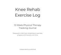Knee Rehab Exercise Log: 12-Week Physical Therapy Tracking Journal