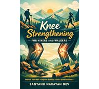 Knee Strengthening for Hikers and Walkers: A Practical Strength Training Guide to Prevent Knee Pain, Improve Stability, and Build Joint Resilience for Hiking, Walking, and Uneven Terrain