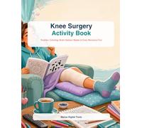 Knee Surgery Activity Book: Fun Puzzles, Coloring Pages, Brain Games, Mazes & Cozy Recovery Fun