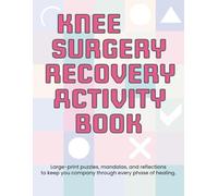 Knee Surgery Recovery Activity Book: Large Print Puzzles, Word Search, Sudoku, Mazes & Coloring for Adults and Seniors - A Get Well Soon Gift for Post-Op Healing After Knee Replacement