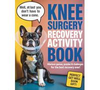 Knee Surgery Recovery Activity Book: Over 100 Hilarious Games, Word Searches, Mazes, Sudoku, Coloring Pages & More to Support Healing-The Perfect Get-Well Gift for Your Beloved After Knee Replacement