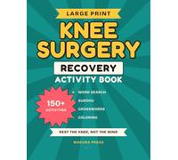 Knee Surgery Recovery Activity Book: Rest the Knee, Not the Mind - Large Print Puzzles, Games & Coloring to Beat the Boredom · A Get-Well Gift After Knee Replacement (Solutions Included)