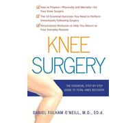 Knee Surgery: The Essential Guide to Total Knee Recovery - O'neill Daniel Fulham