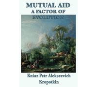 Kniaz Petr Alekseevich Kropotkin Mutual Aid a Factor of Evolution (Tascabile)