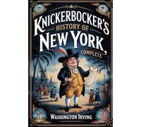 Knickerbocker's History of New York, Complete: Annotated